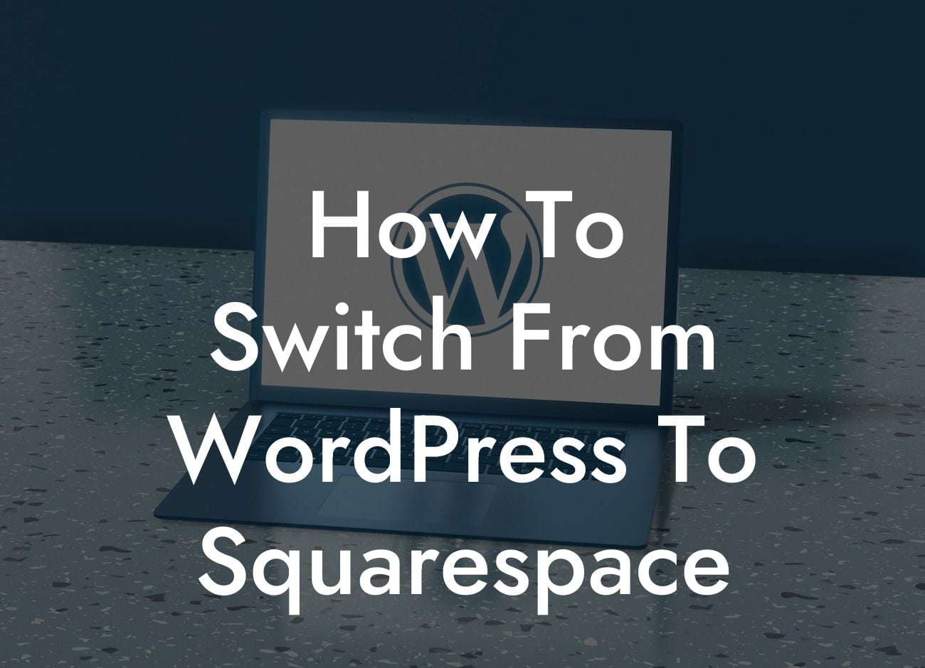 How To Switch From WordPress To Squarespace