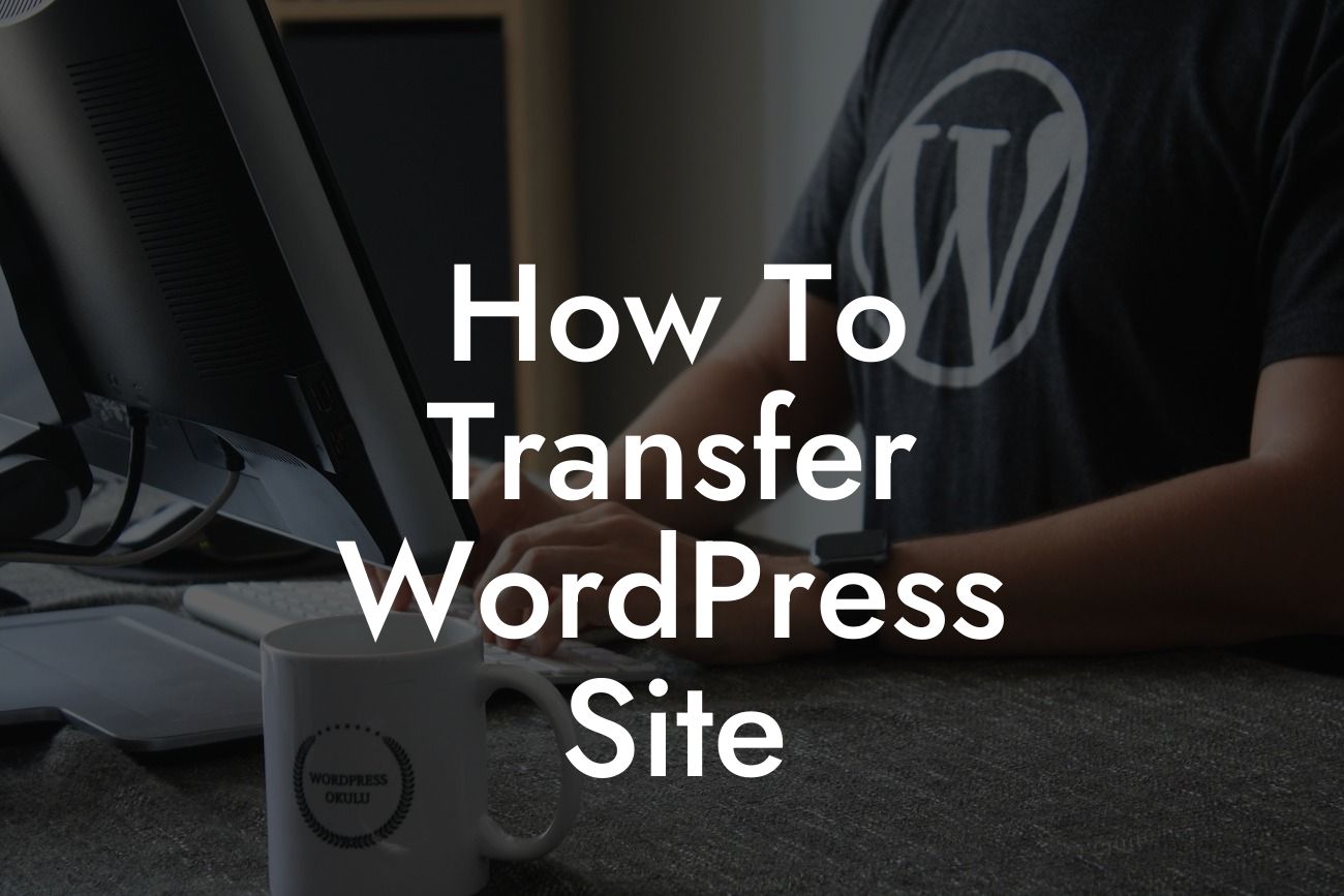 How To Transfer WordPress Site
