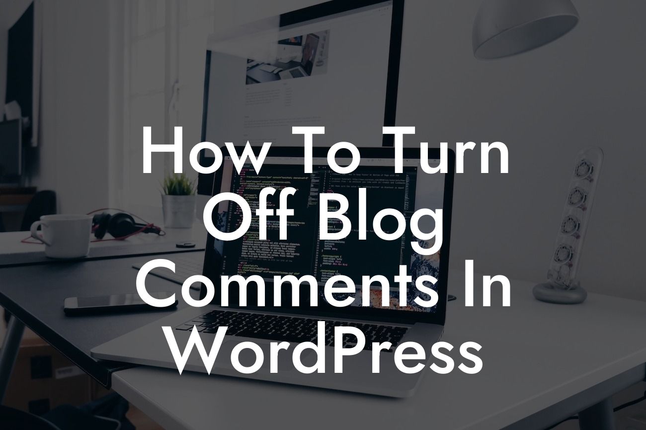 How To Turn Off Blog Comments In WordPress