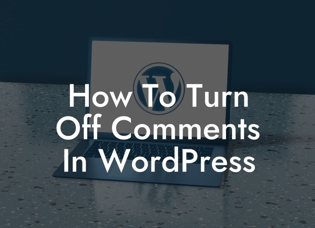 How To Turn Off Comments In WordPress