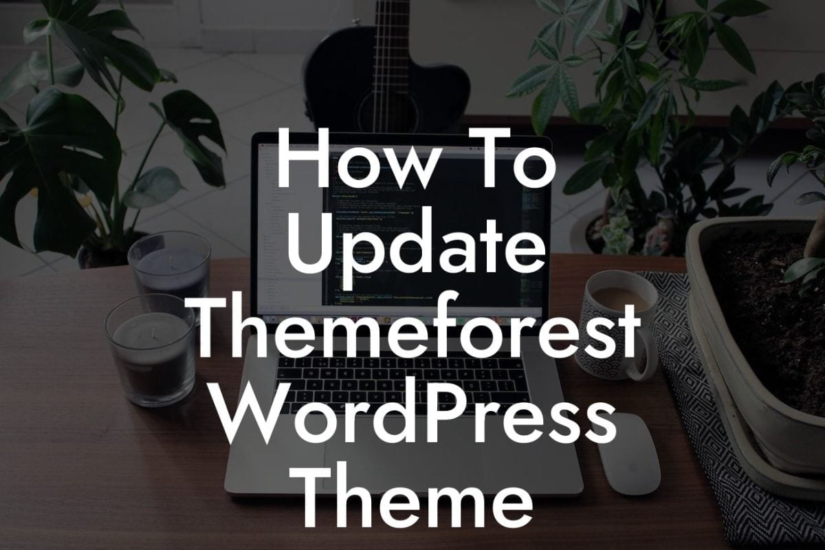 How To Update Themeforest WordPress Theme