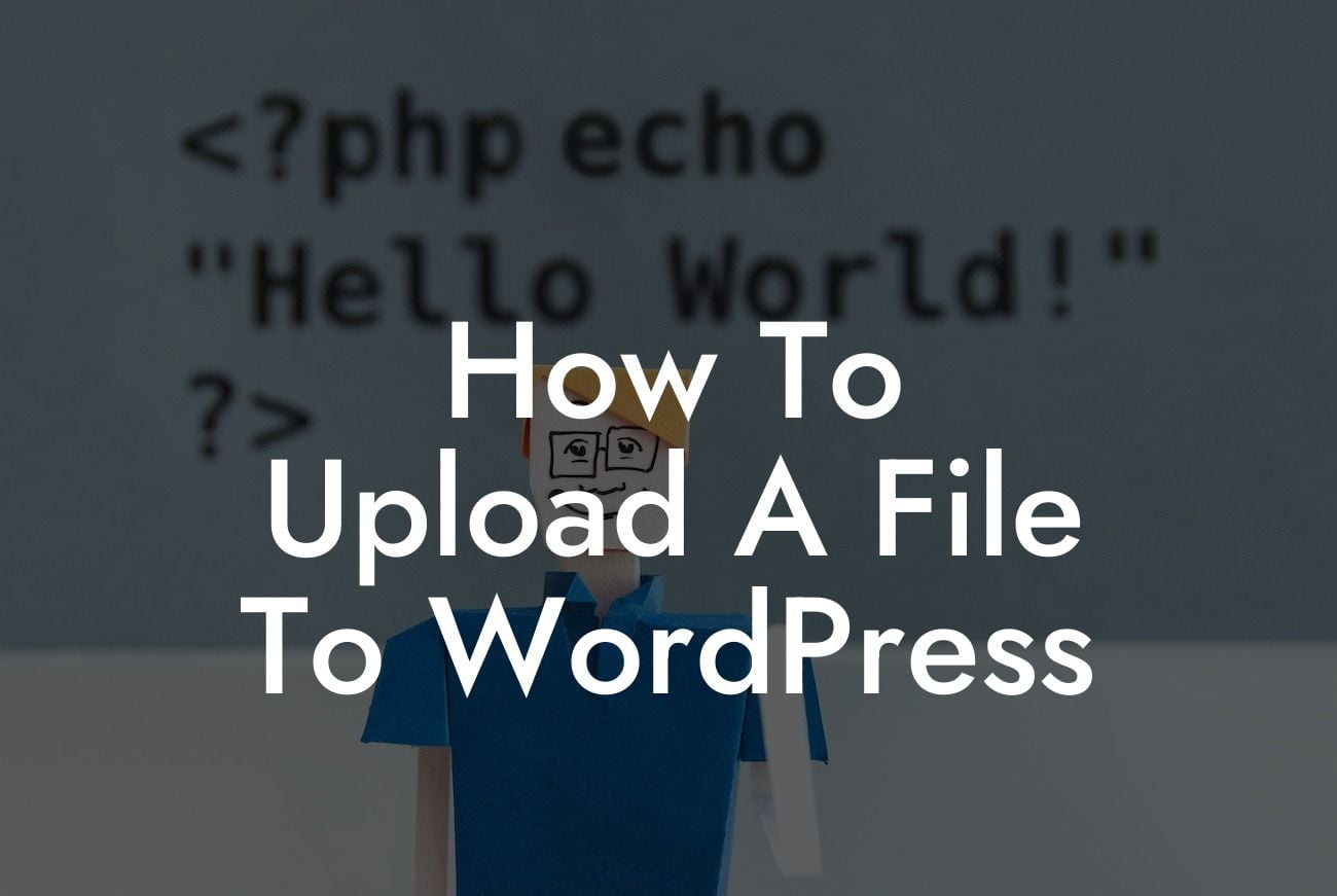 How To Upload A File To WordPress