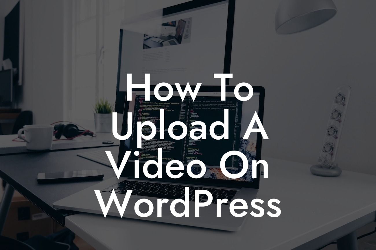 How To Upload A Video On WordPress