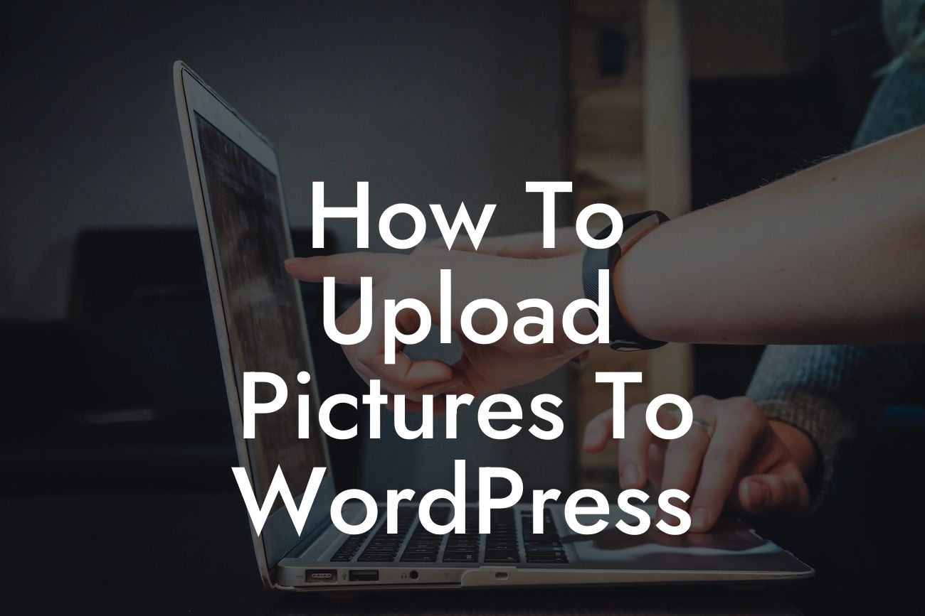 How To Upload Pictures To WordPress