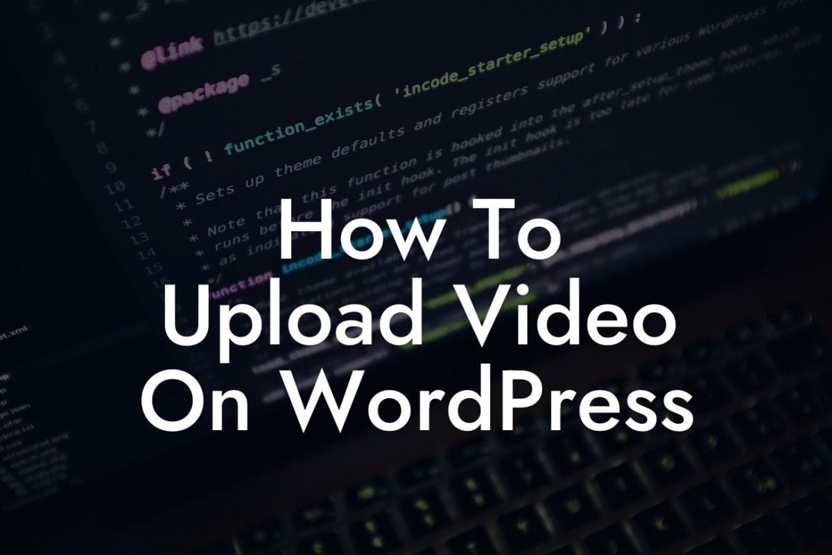 How To Upload Video On WordPress