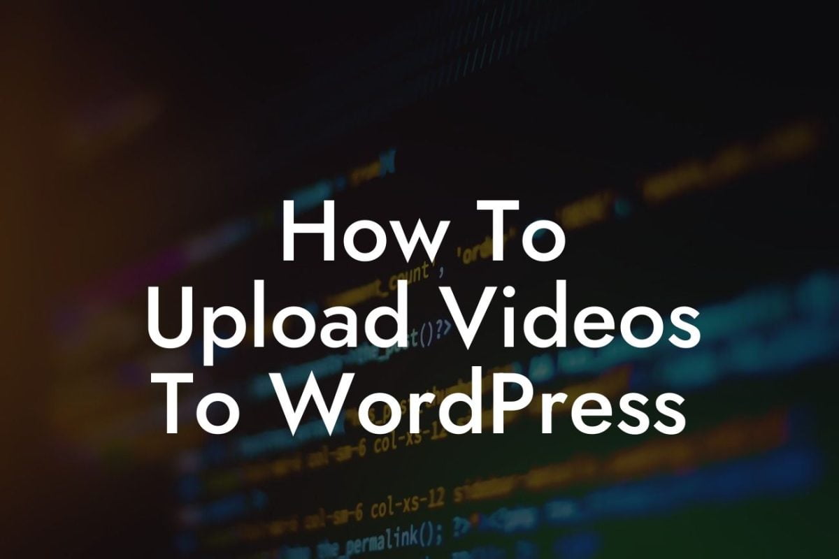 How To Upload Videos To WordPress