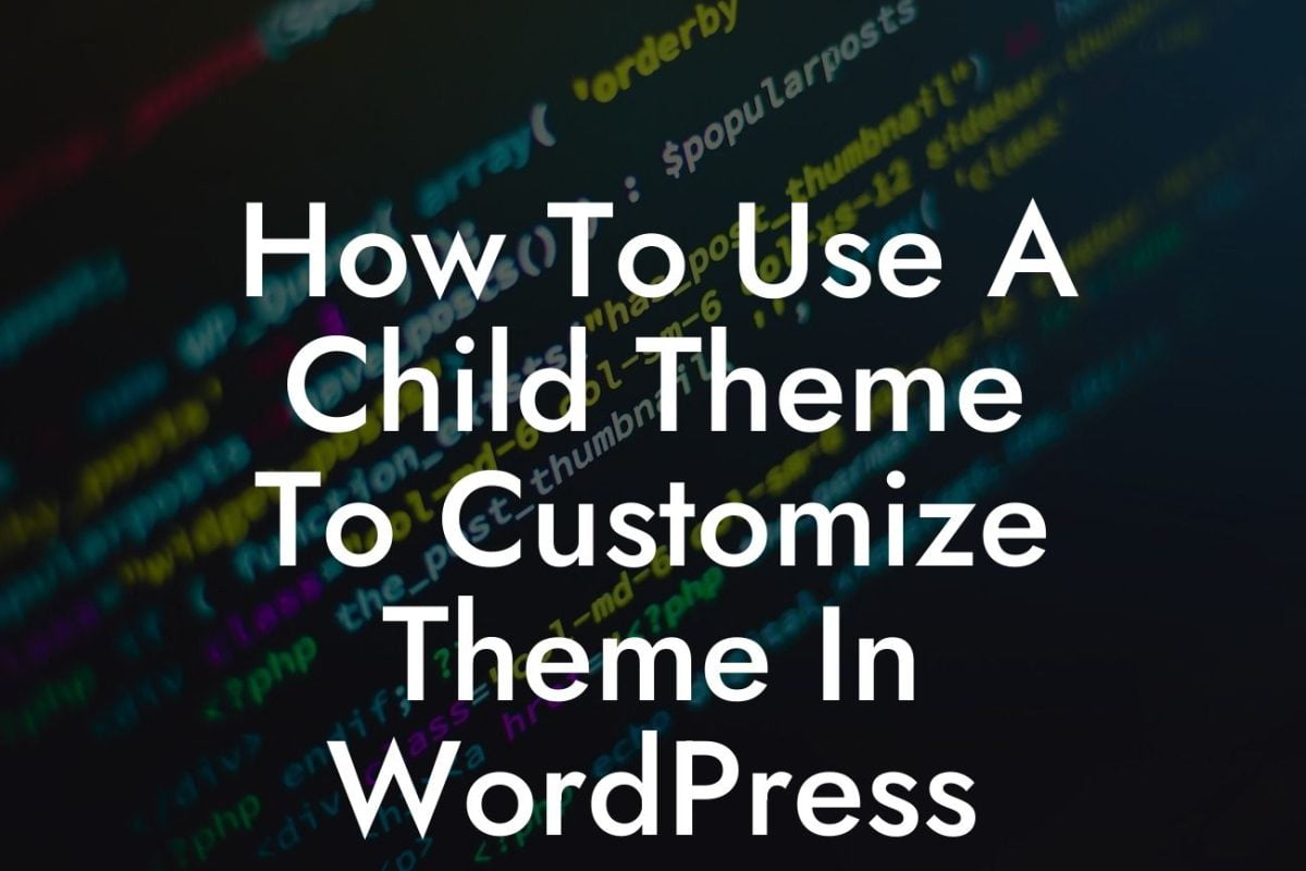 How To Use A Child Theme To Customize Theme In WordPress