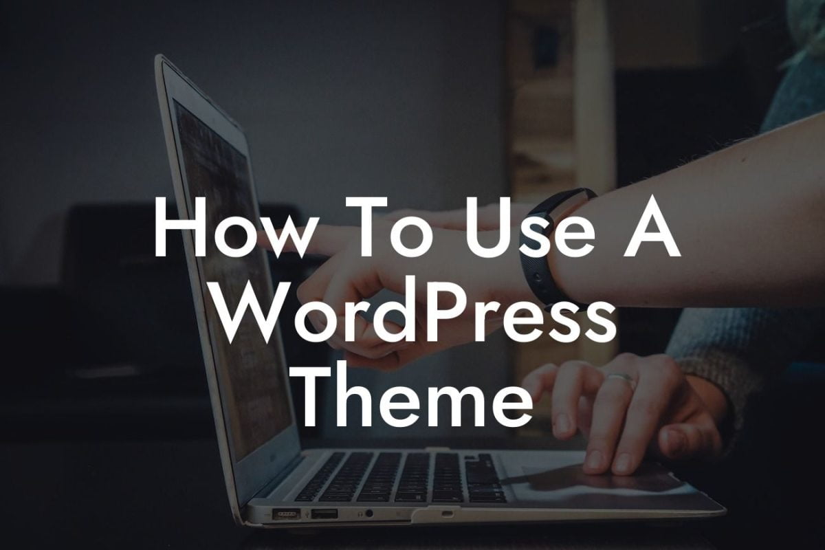 How To Use A WordPress Theme