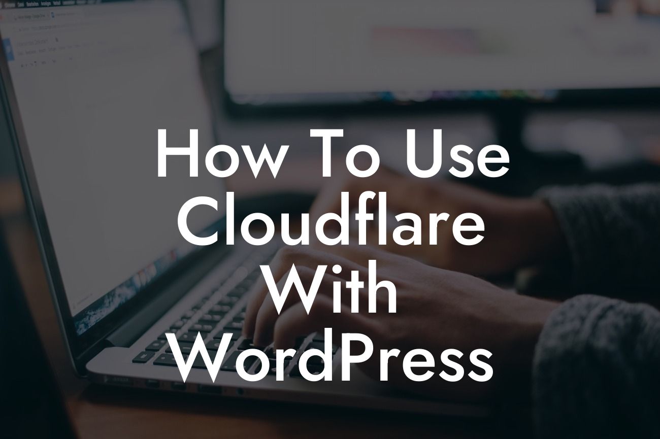 How To Use Cloudflare With WordPress