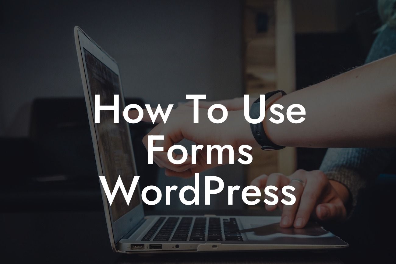 How To Use Forms WordPress