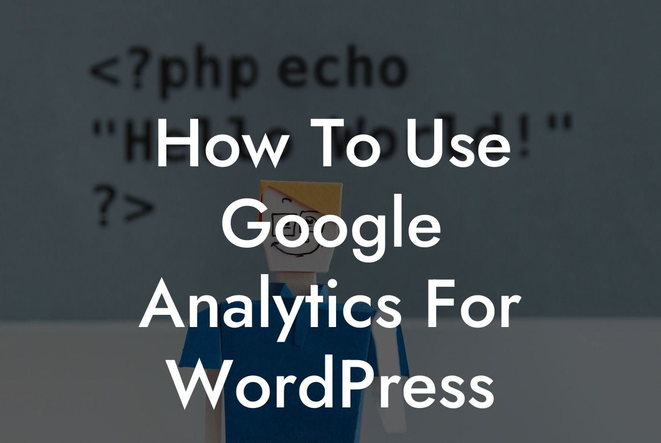 How To Use Google Analytics For WordPress