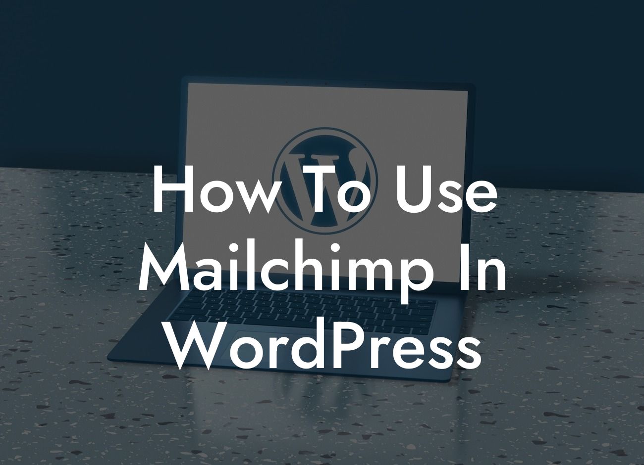 How To Use Mailchimp In WordPress