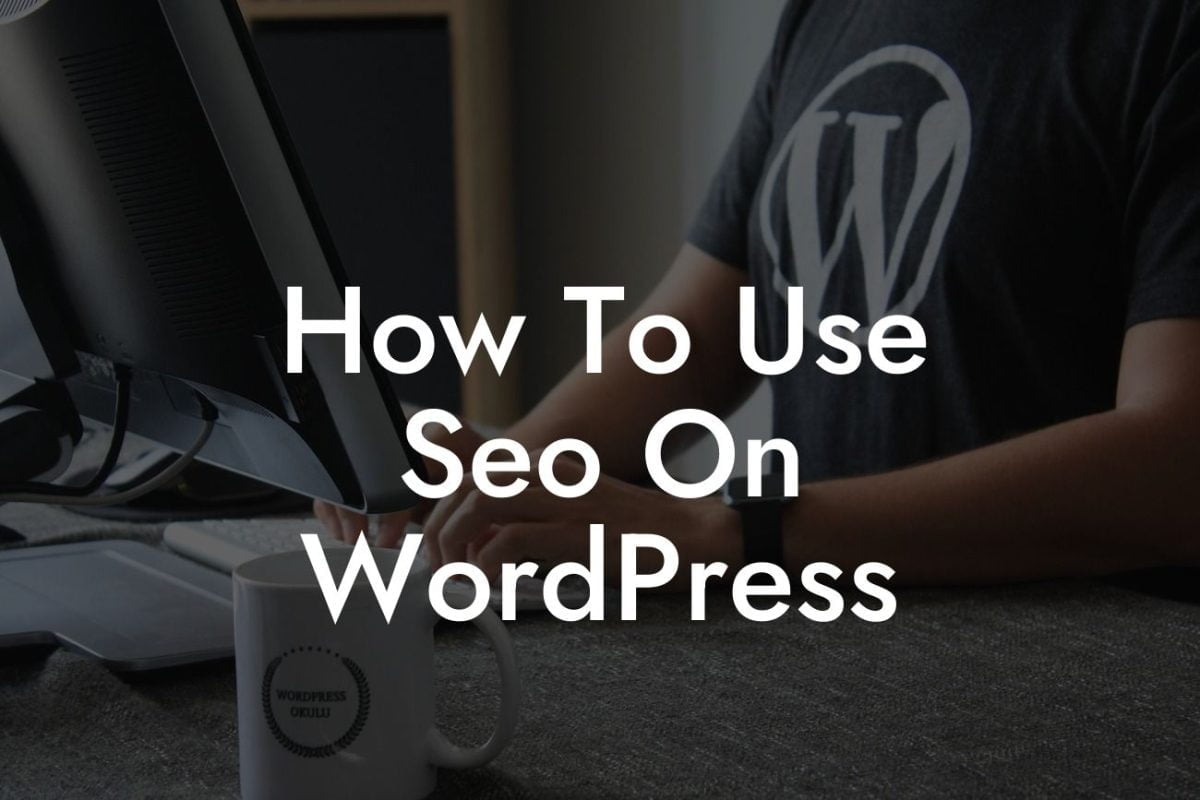 How To Use Seo On WordPress