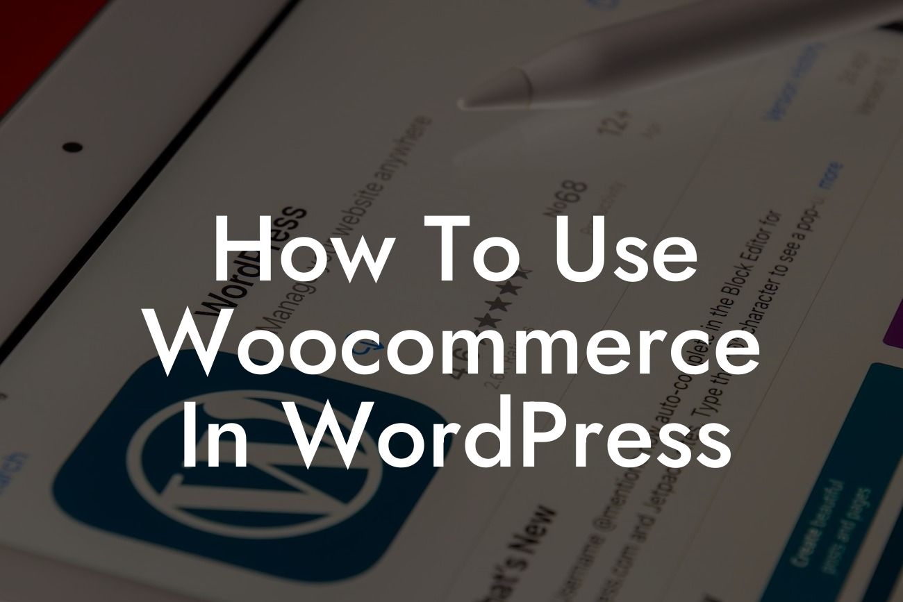 How To Use Woocommerce In WordPress