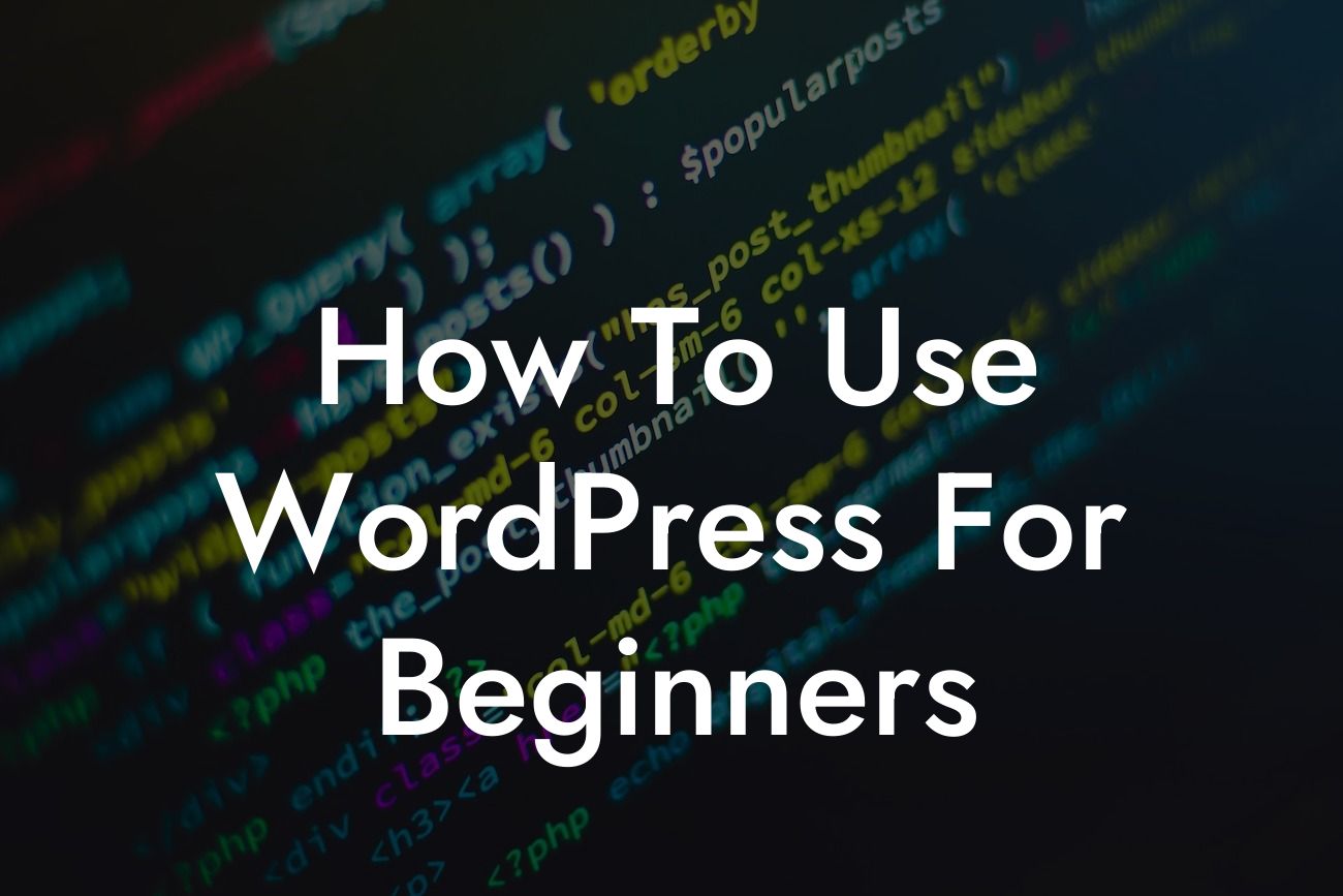 How To Use WordPress For Beginners