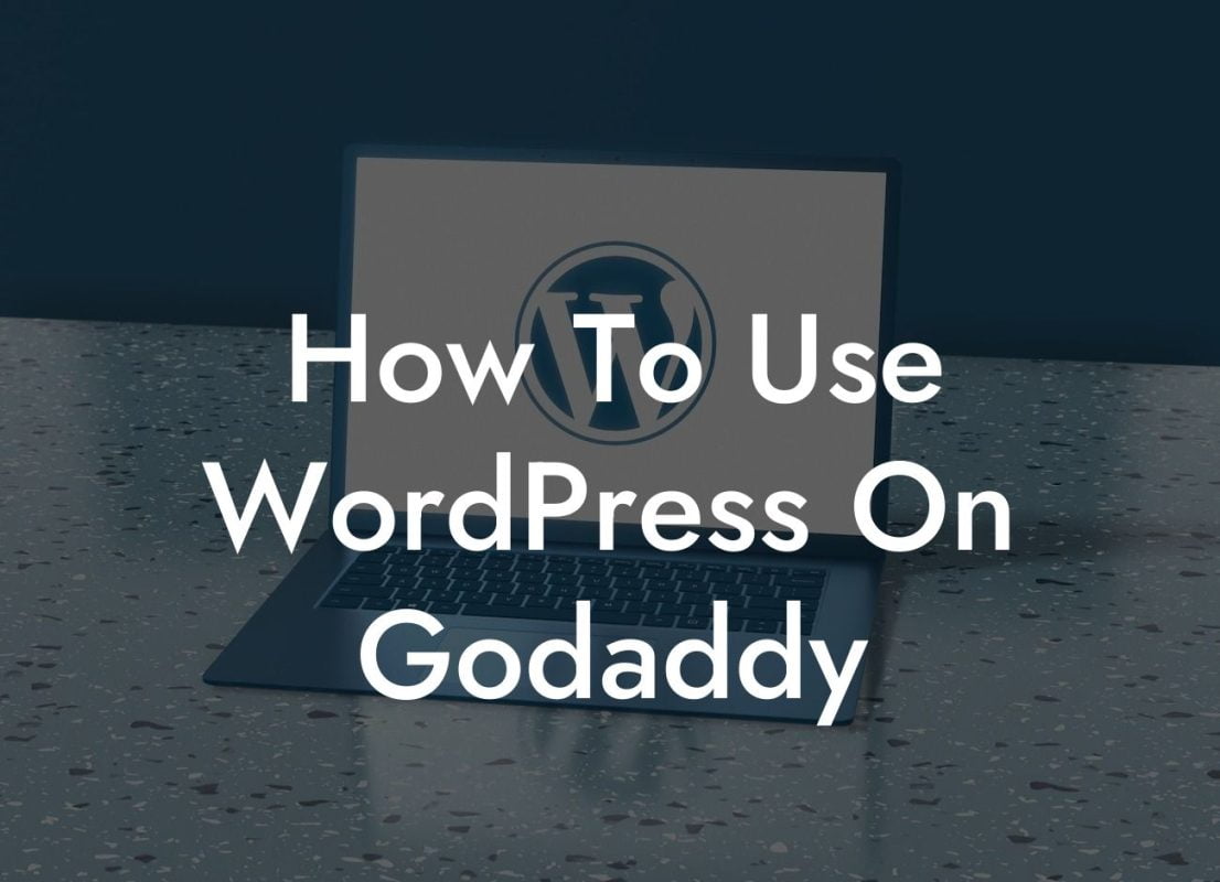 How To Use WordPress On Godaddy