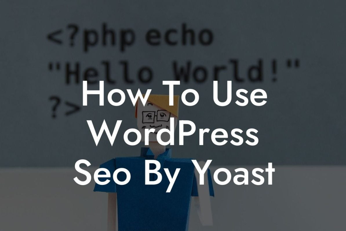 How To Use WordPress Seo By Yoast