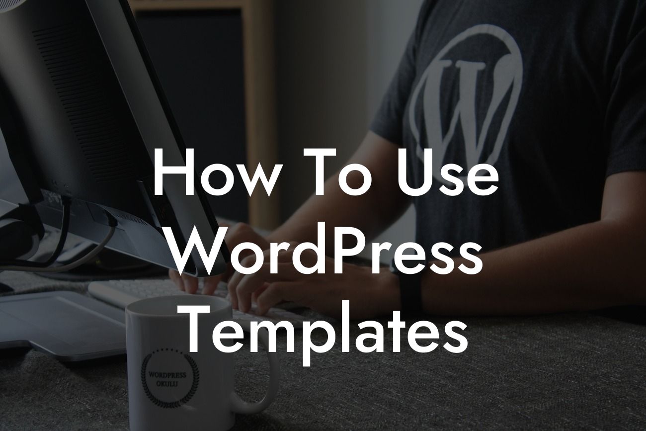 How To Use WordPress Templates