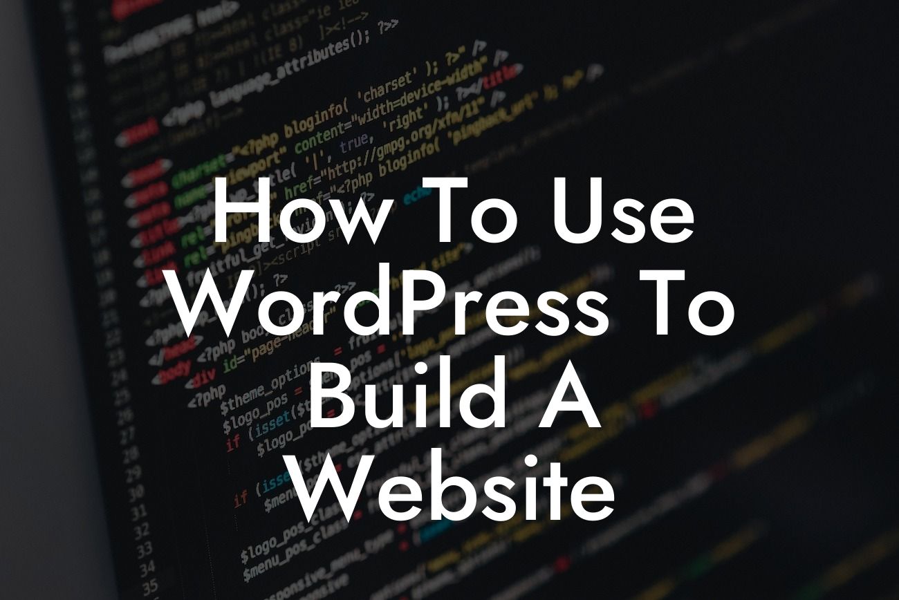 How To Use WordPress To Build A Website