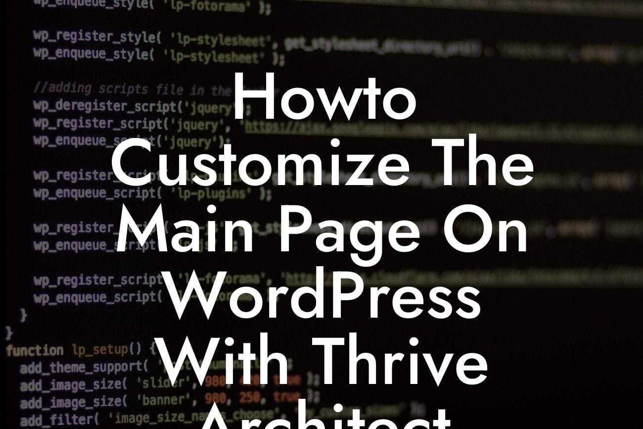 Howto Customize The Main Page On WordPress With Thrive Architect