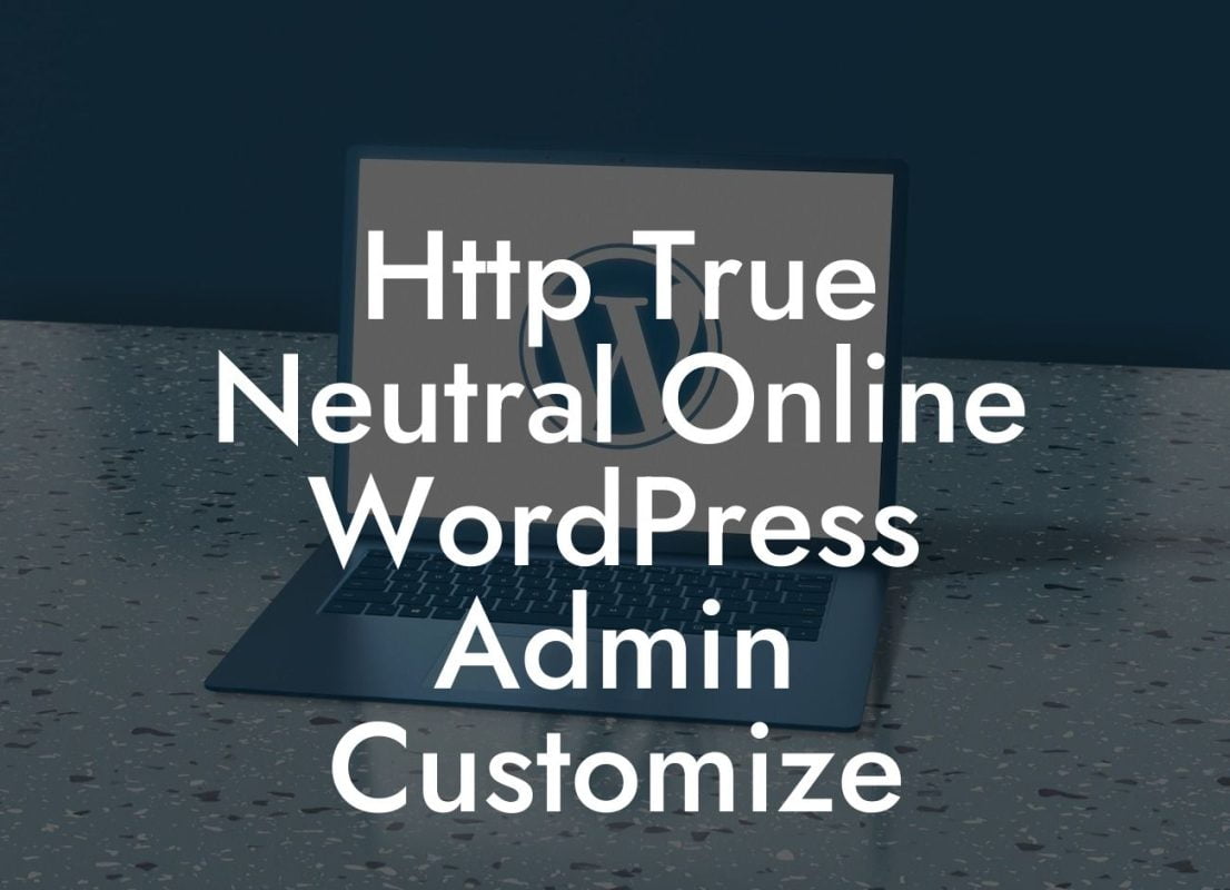 Http True Neutral Online WordPress Admin Customize