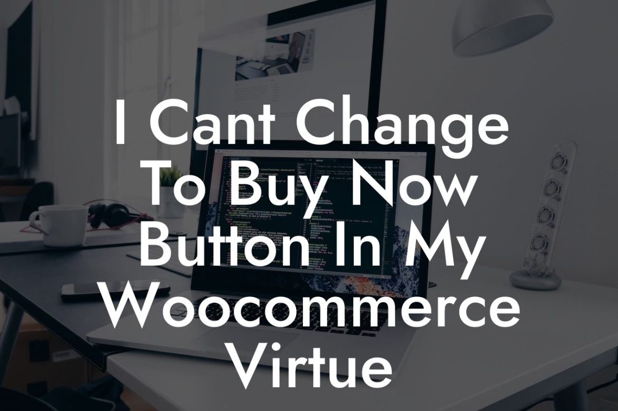 I Cant Change To Buy Now Button In My Woocommerce Virtue