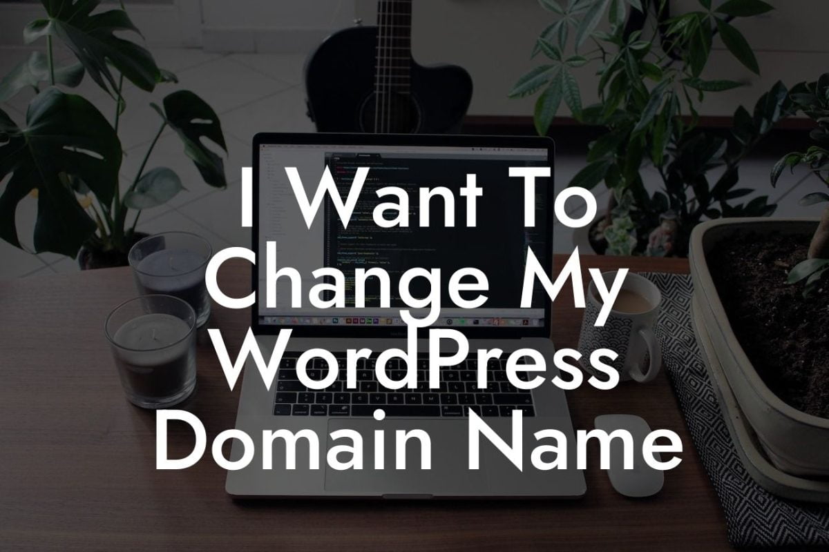 I Want To Change My WordPress Domain Name