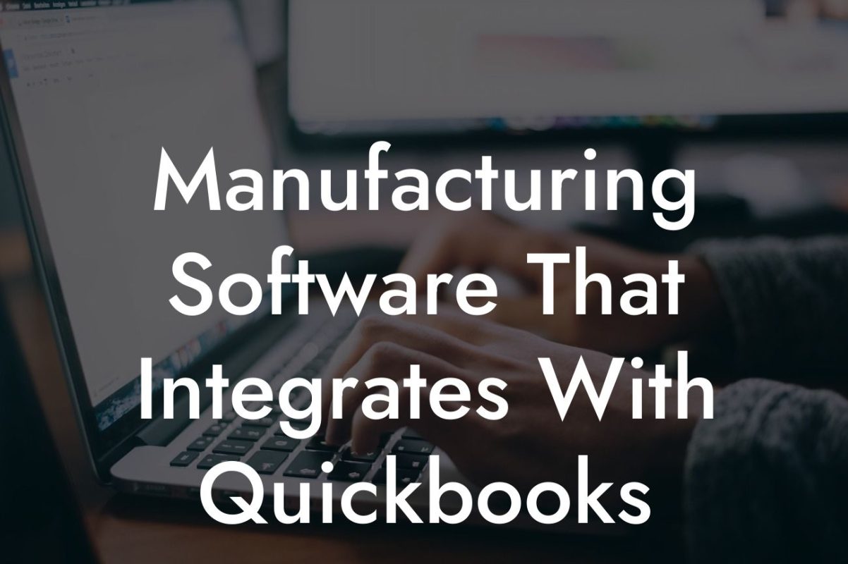 Manufacturing Software That Integrates With Quickbooks