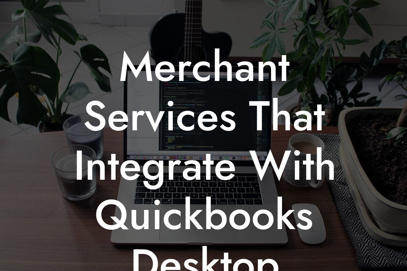 Merchant Services That Integrate With Quickbooks Desktop