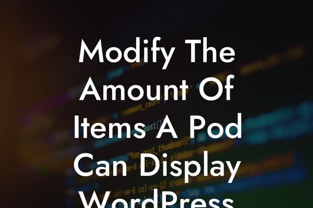 Modify The Amount Of Items A Pod Can Display WordPress