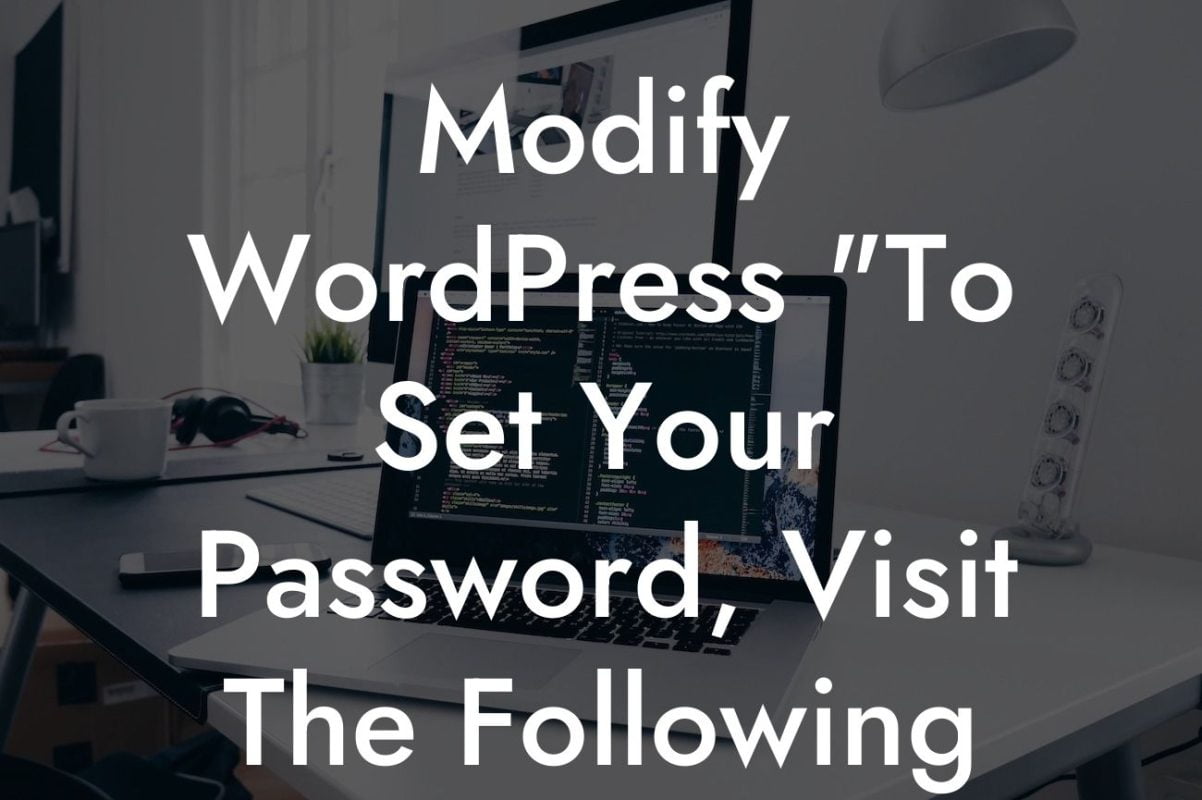 Modify WordPress "To Set Your Password, Visit The Following Address:"