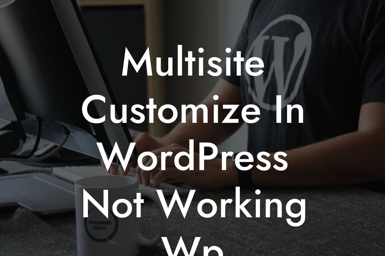 Multisite Customize In WordPress Not Working Wp