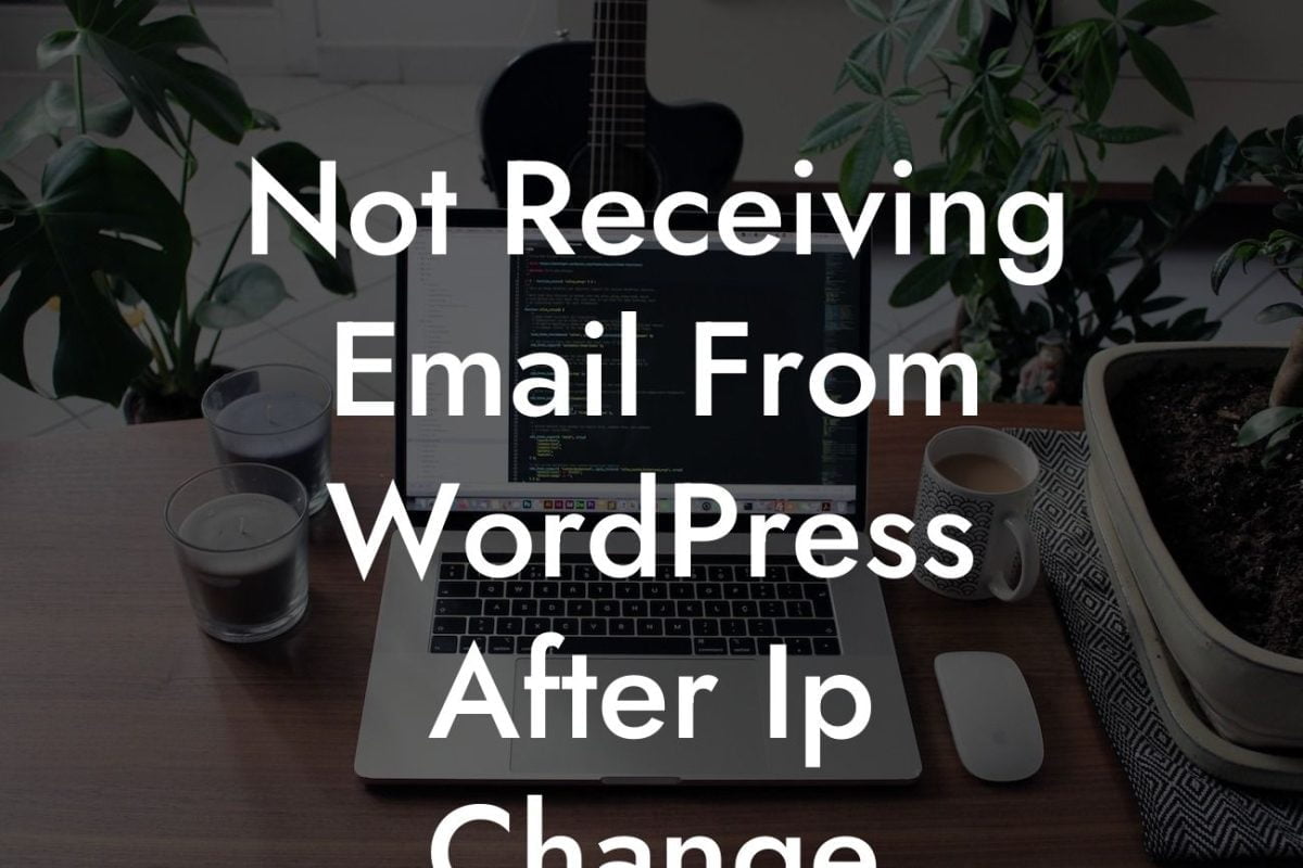 Not Receiving Email From WordPress After Ip Change