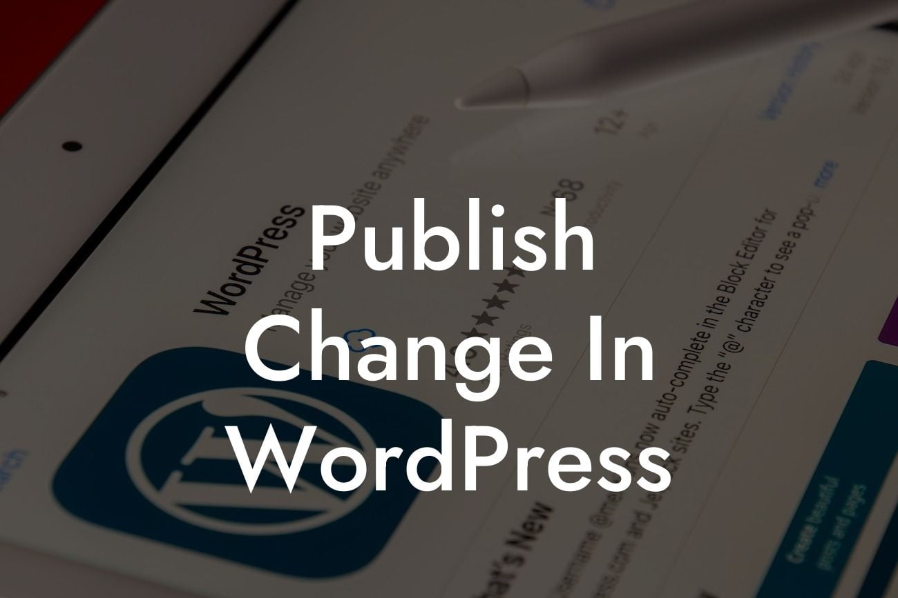 Publish Change In WordPress