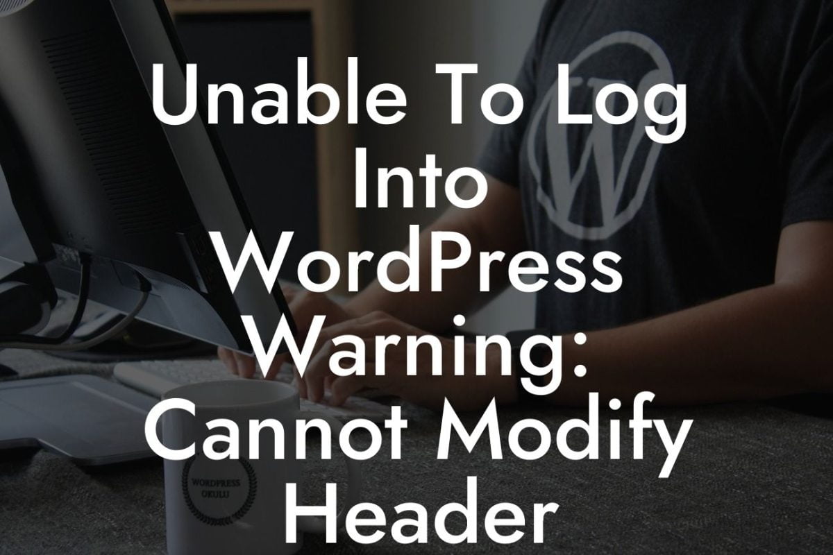 Unable To Log Into WordPress Warning: Cannot Modify Header Information