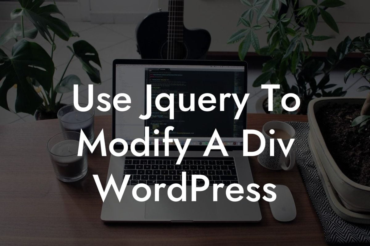 Use Jquery To Modify A Div WordPress