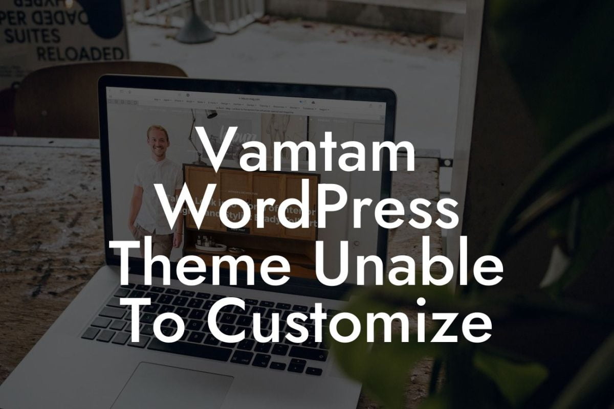 Vamtam WordPress Theme Unable To Customize