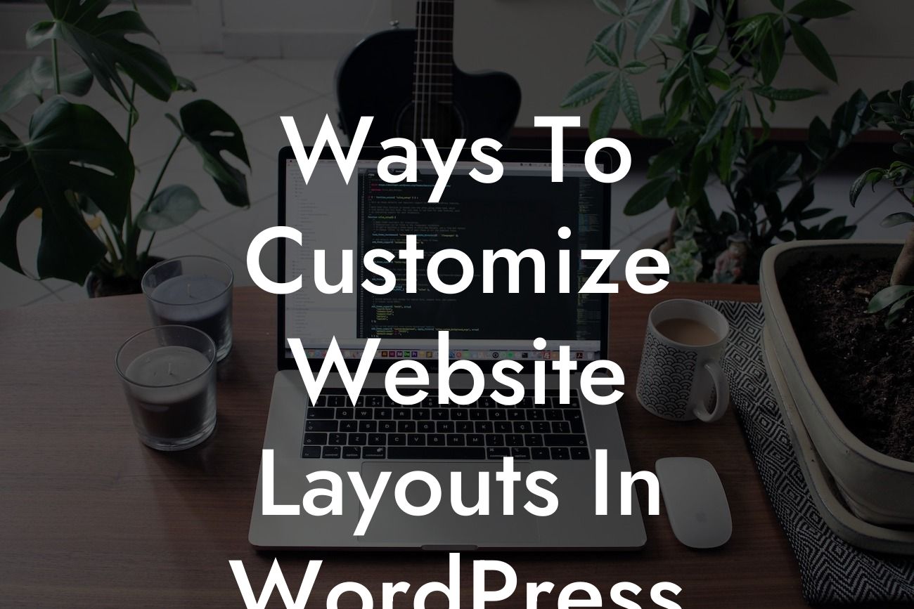 Ways To Customize Website Layouts In WordPress