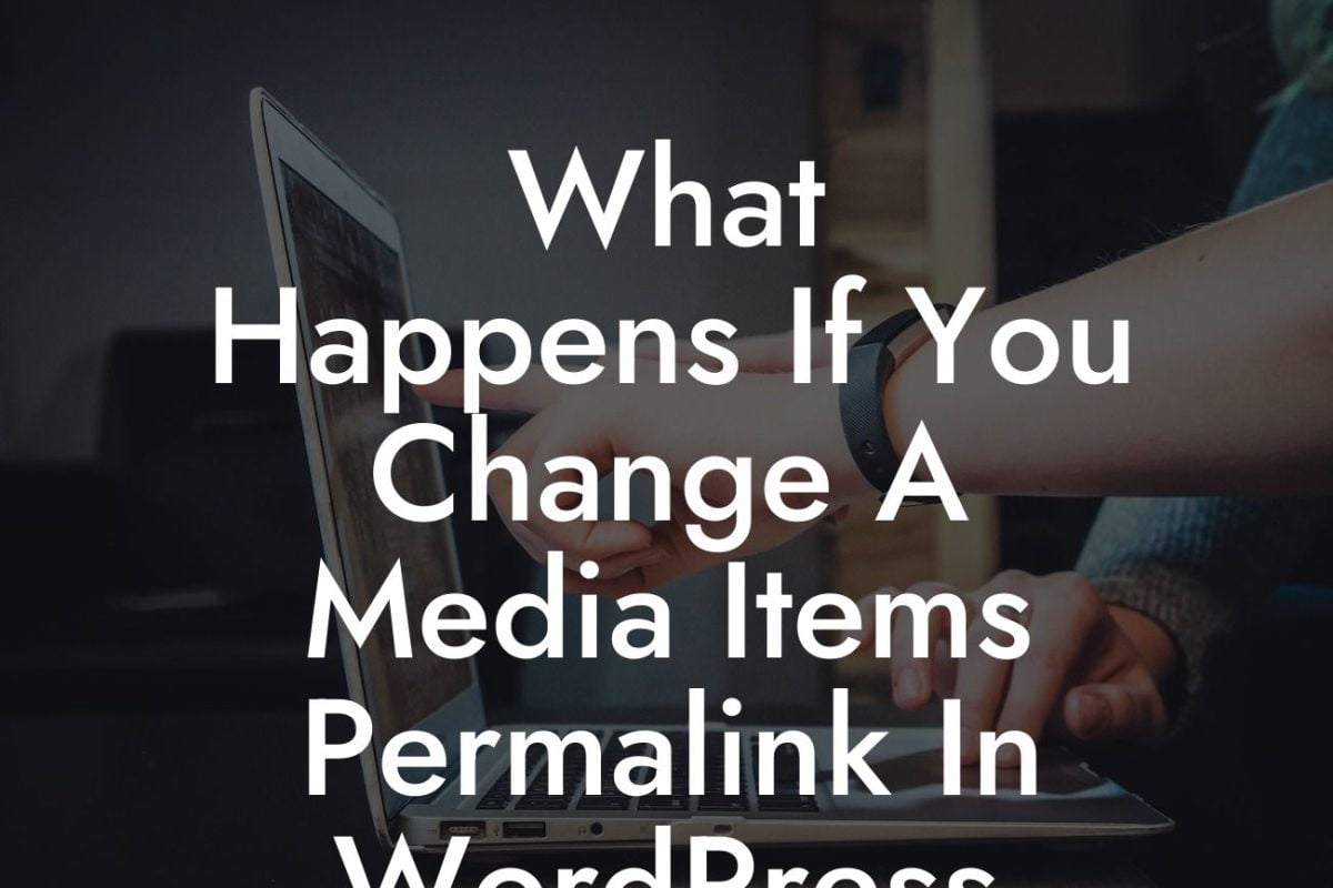 What Happens If You Change A Media Items Permalink In WordPress