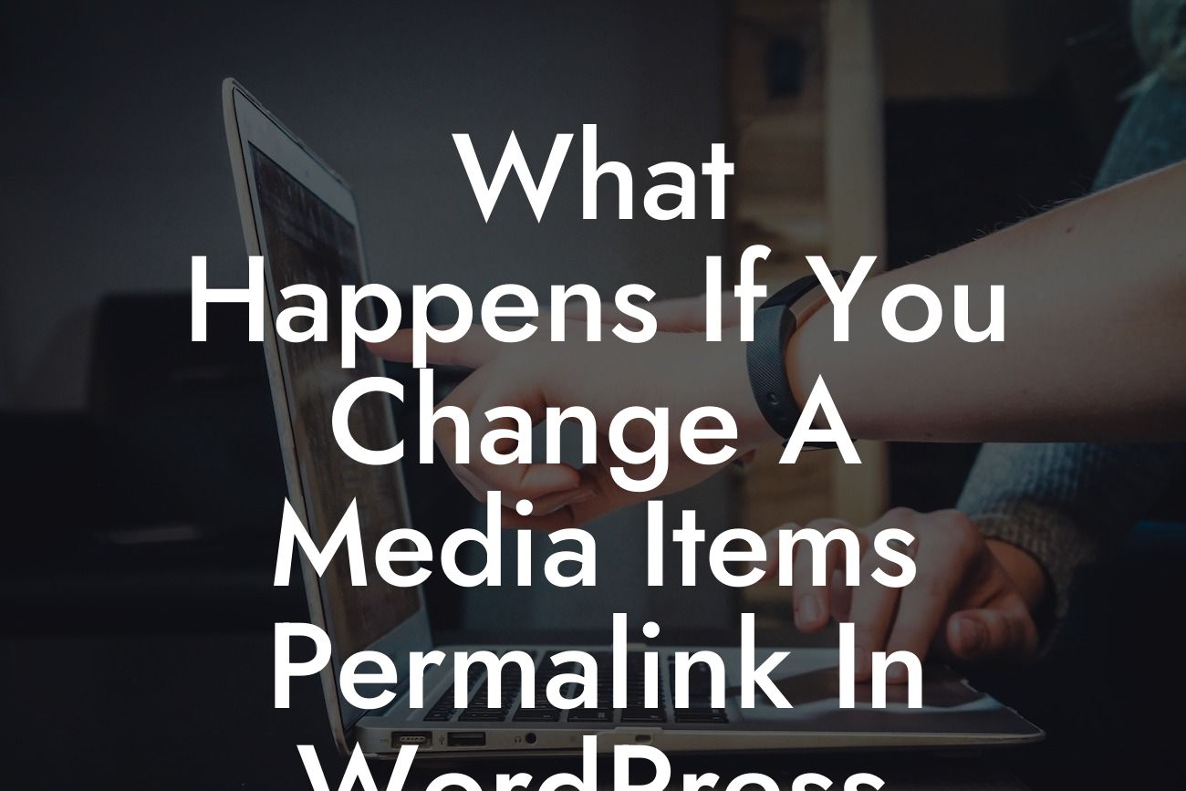 What Happens If You Change A Media Items Permalink In WordPress