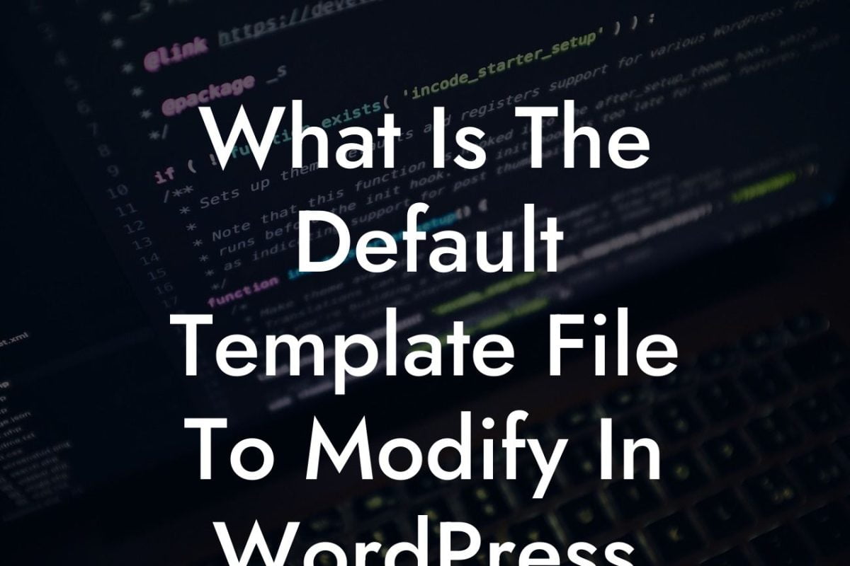 What Is The Default Template File To Modify In WordPress