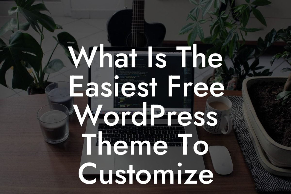 What Is The Easiest Free WordPress Theme To Customize