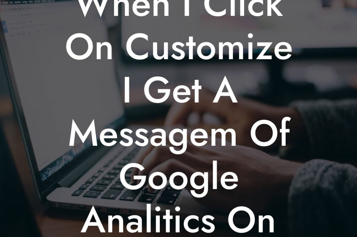 When I Click On Customize I Get A Messagem Of Google Analitics On My WordPress Site