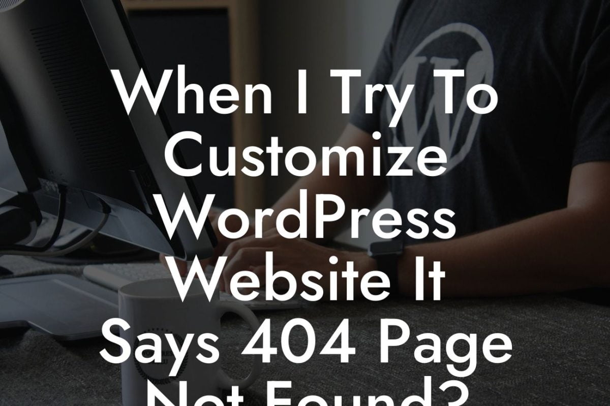 When I Try To Customize WordPress Website It Says 404 Page Not Found?