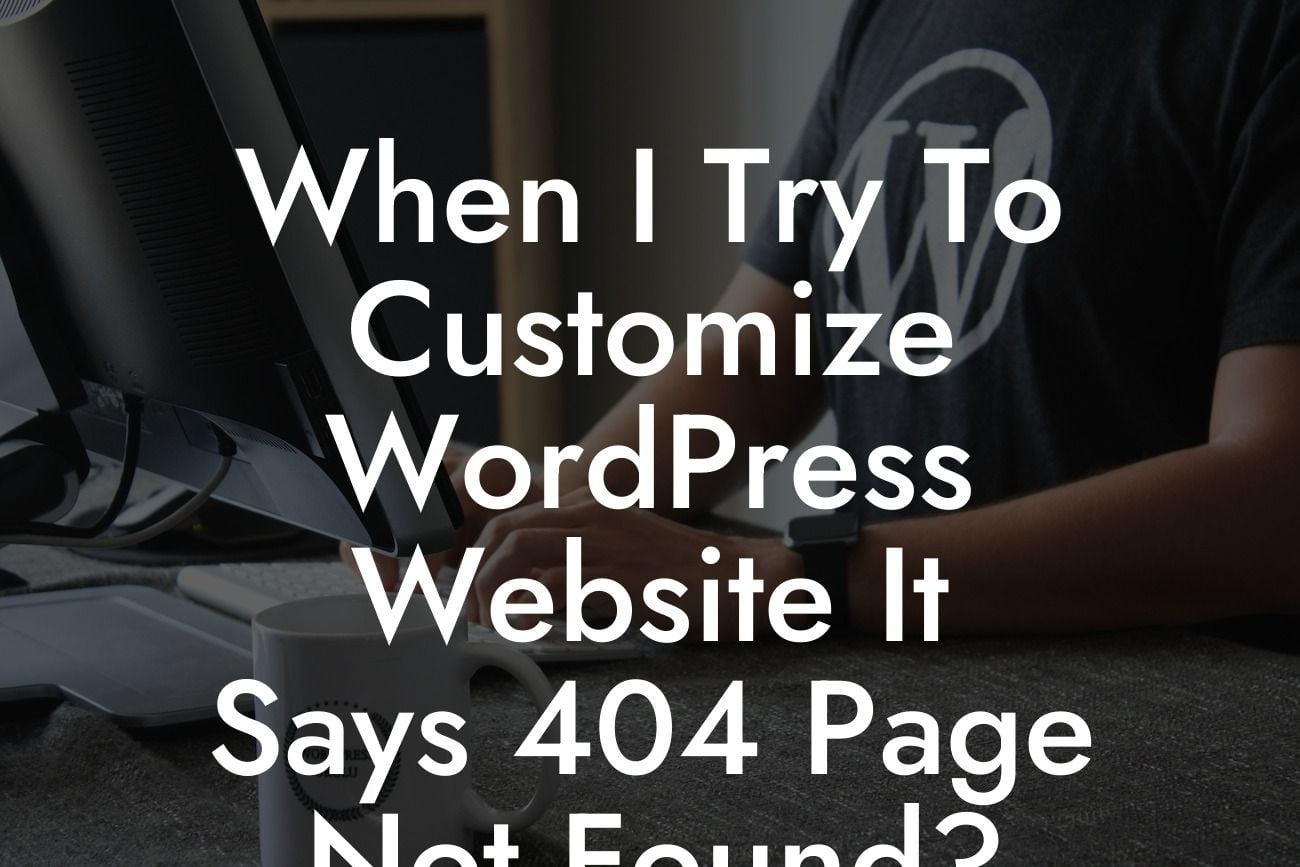 When I Try To Customize WordPress Website It Says 404 Page Not Found?