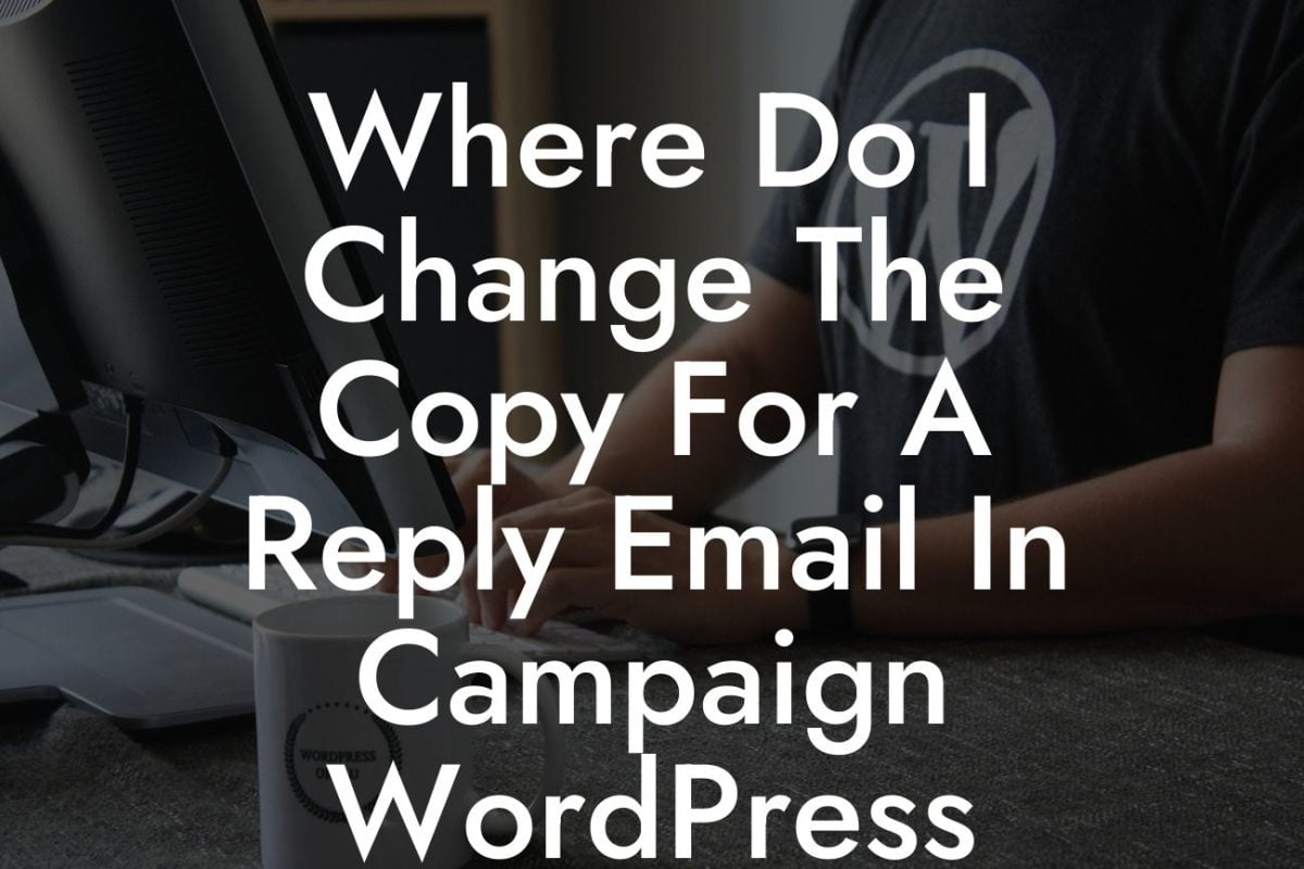Where Do I Change The Copy For A Reply Email In Campaign WordPress Theme