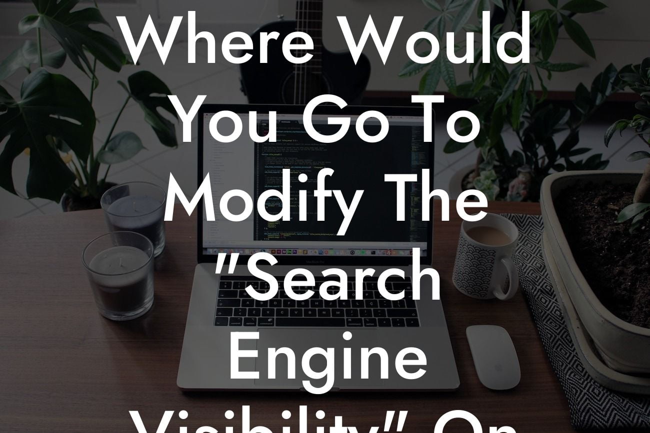 Where Would You Go To Modify The "Search Engine Visibility" On WordPress