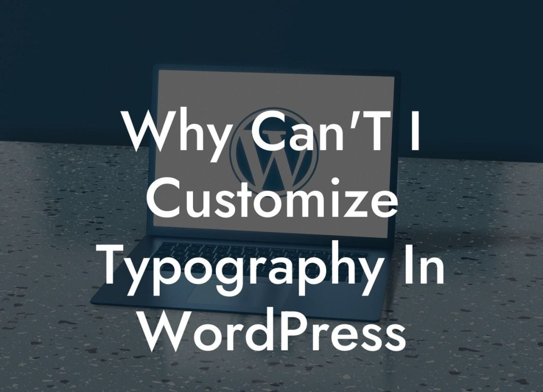 Why Can'T I Customize Typography In WordPress