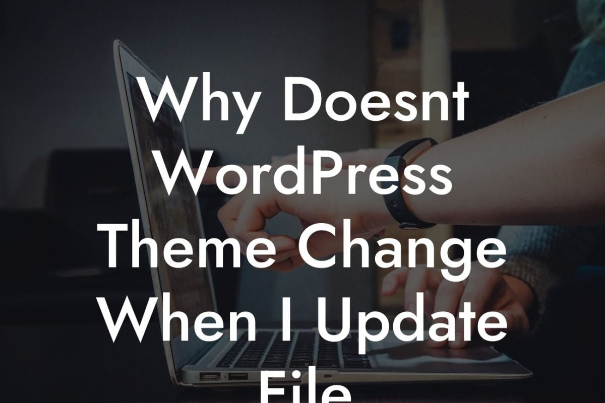 Why Doesnt WordPress Theme Change When I Update File