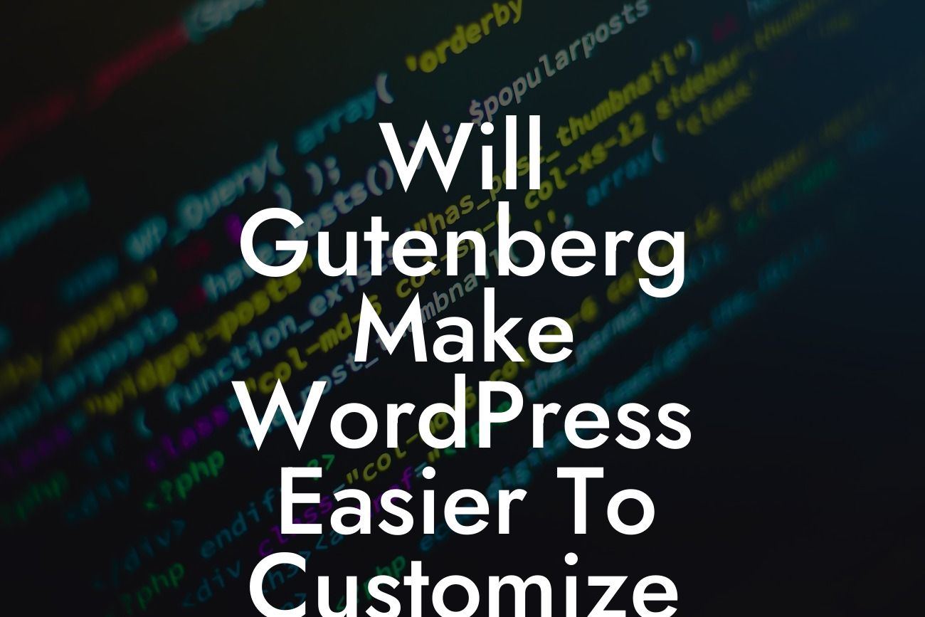 Will Gutenberg Make WordPress Easier To Customize